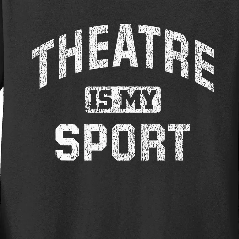 Theatre Is My Sport Theatre Quote Funny Thespian Gift Kids Long Sleeve Shirt