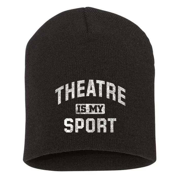 Theatre Is My Sport Theatre Quote Funny Thespian Gift Short Acrylic Beanie