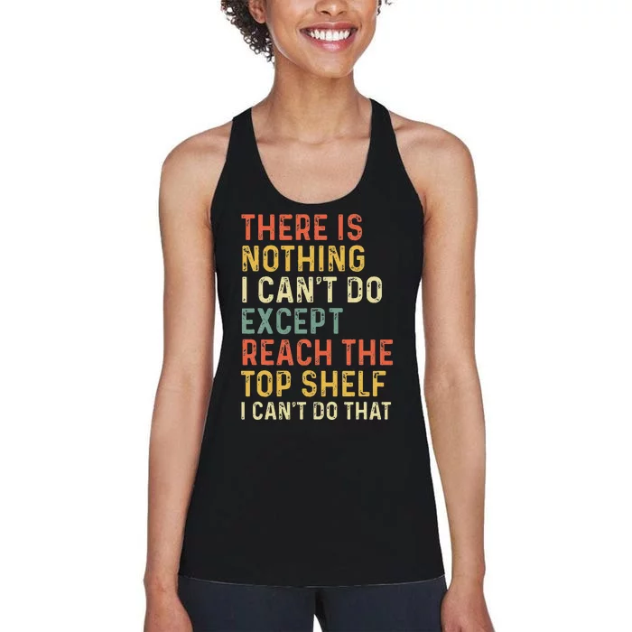 There Is Nothing I CanT Do Except Reach The Top Shelf Women's Racerback Tank