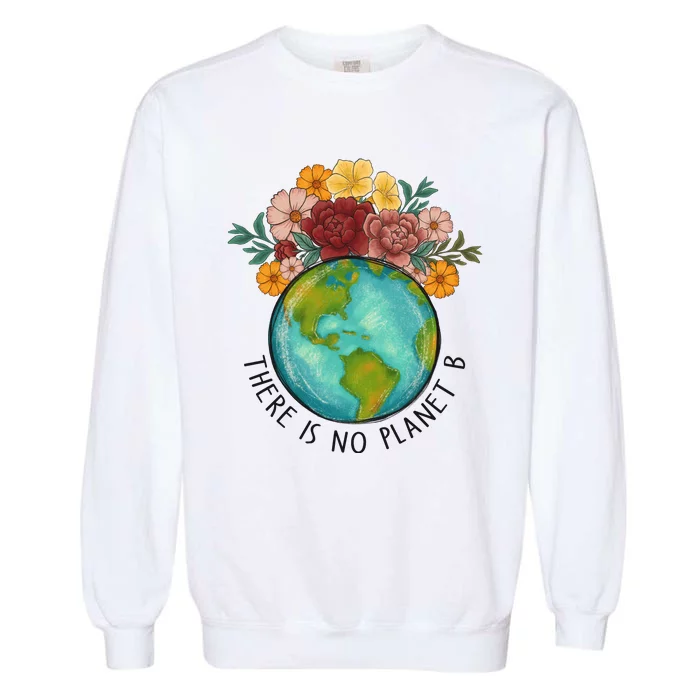 There Is No Planet B Funny Earth Day Garment-Dyed Sweatshirt