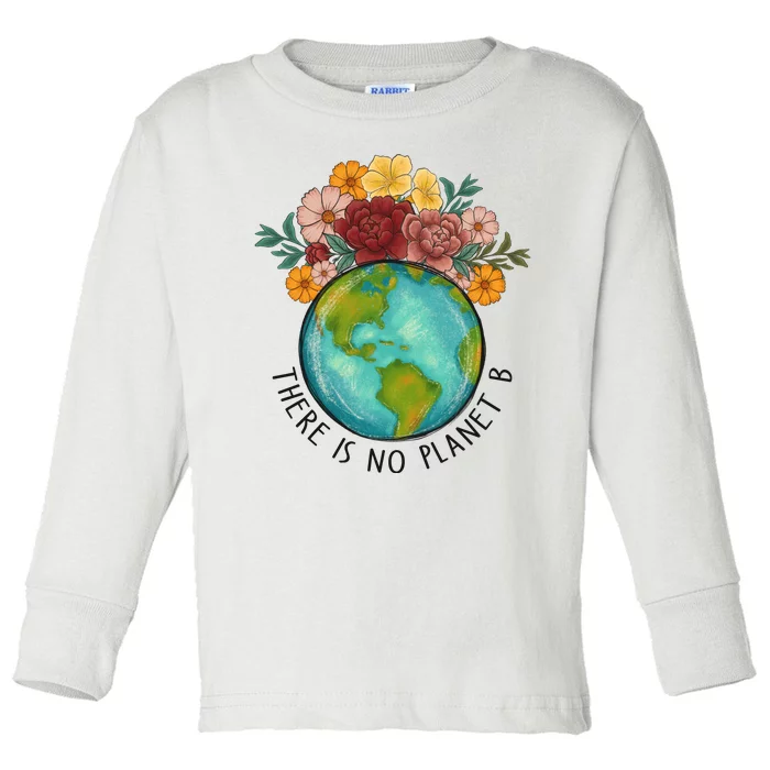 There Is No Planet B Funny Earth Day Toddler Long Sleeve Shirt