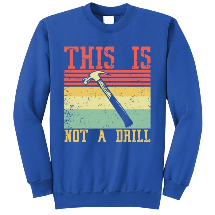 This Is Not A Drill Retro Vintage Funny Carpenter Tool Diy Gift Sweatshirt