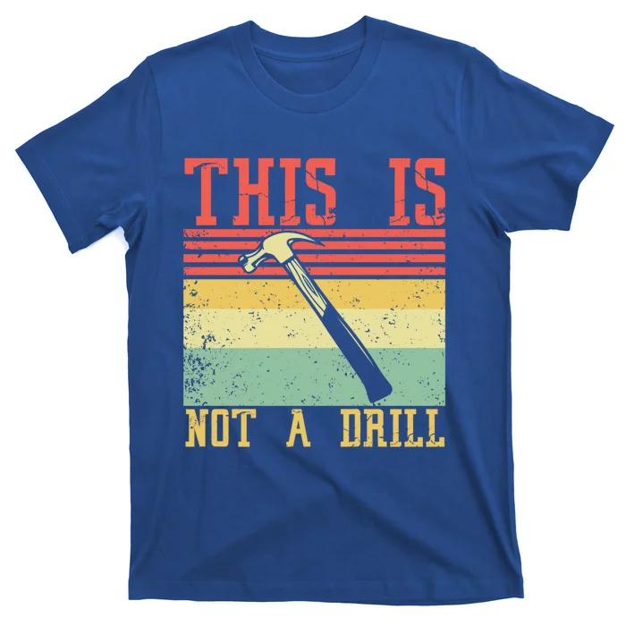 This Is Not A Drill Retro Vintage Funny Carpenter Tool Diy Gift T-Shirt