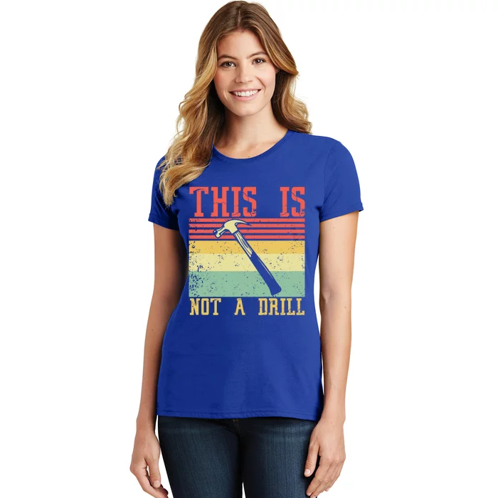 This Is Not A Drill Retro Vintage Funny Carpenter Tool Diy Gift Women's T-Shirt