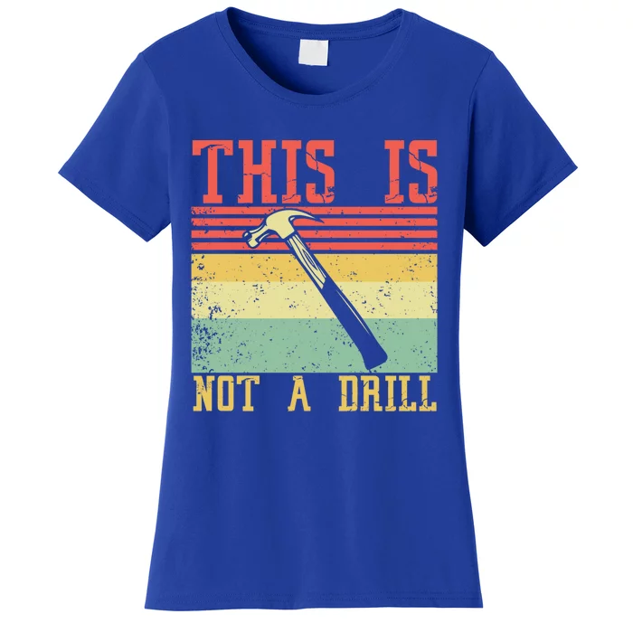 This Is Not A Drill Retro Vintage Funny Carpenter Tool Diy Gift Women's T-Shirt