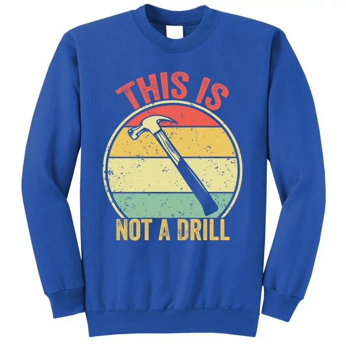 This Is Not A Drill Retro Vintage Funny Carpenter Tool Diy Great Gift Tall Sweatshirt