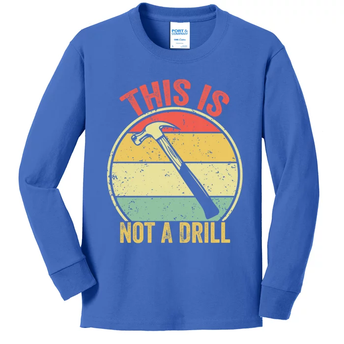 This Is Not A Drill Retro Vintage Funny Carpenter Tool Diy Great Gift Kids Long Sleeve Shirt