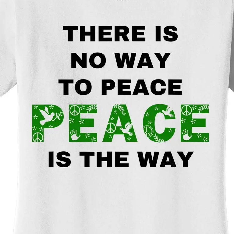 There Is No Way To Peace Peace Is The Way Coexist Love Women's T-Shirt