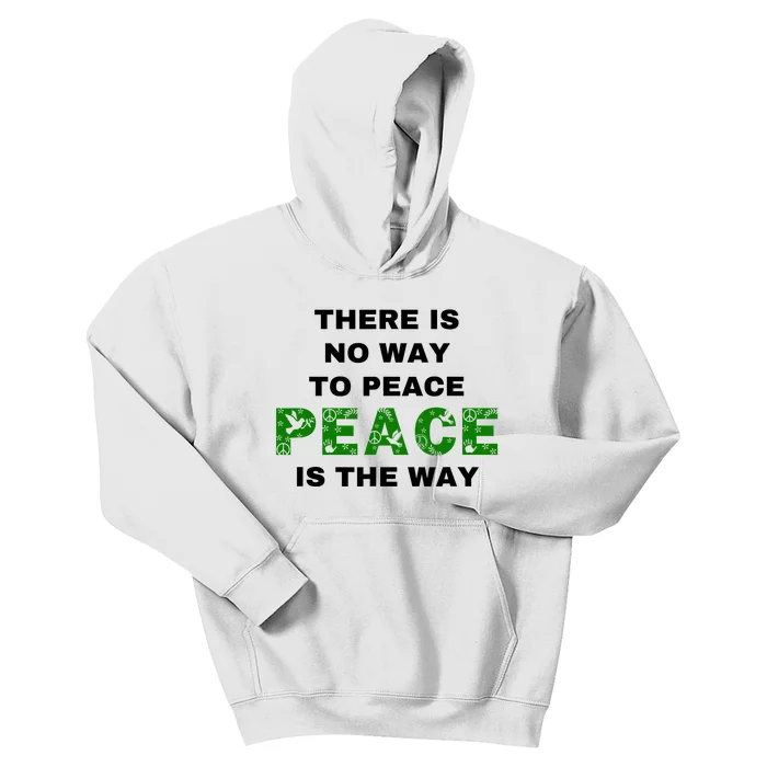 There Is No Way To Peace Peace Is The Way Coexist Love Kids Hoodie