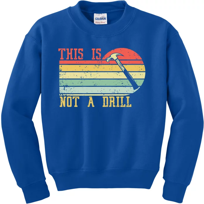 This Is Not A Drill Retro Vintage Funny Carpenter Tool Diy Gift Kids Sweatshirt