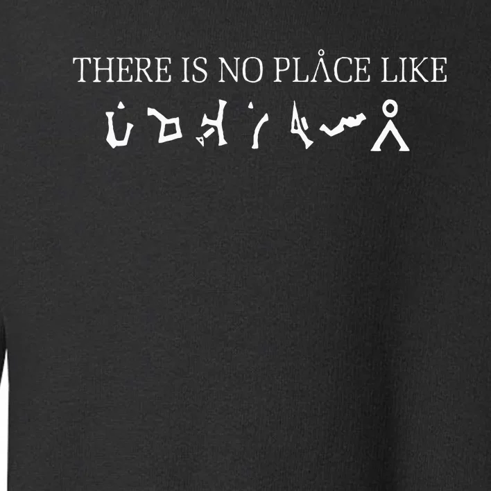 There Is No Place Like Scifi Toddler Sweatshirt