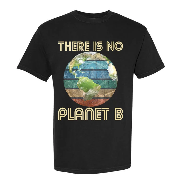 There Is No Planet B Environmental Protection Earth Day Garment-Dyed Heavyweight T-Shirt