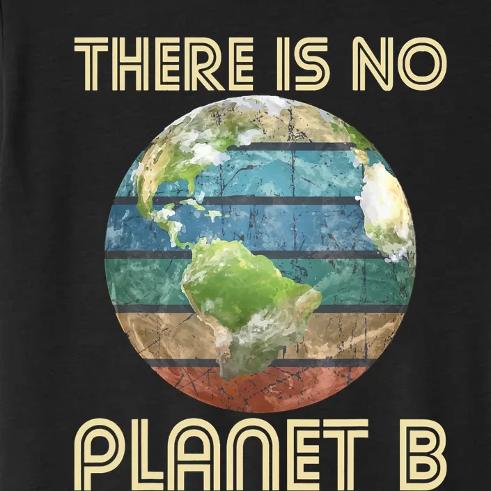 There Is No Planet B Environmental Protection Earth Day ChromaSoft Performance T-Shirt