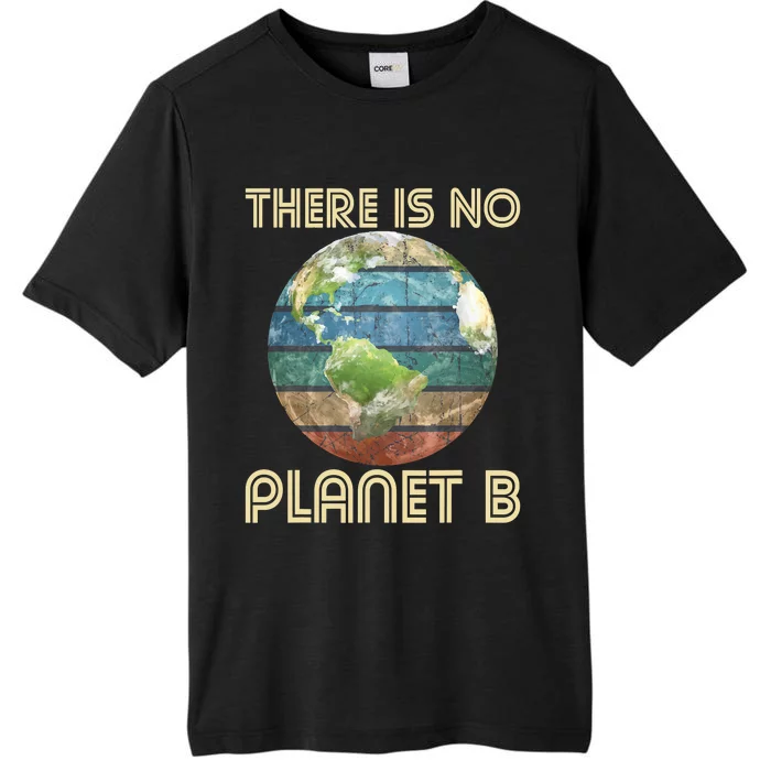 There Is No Planet B Environmental Protection Earth Day ChromaSoft Performance T-Shirt