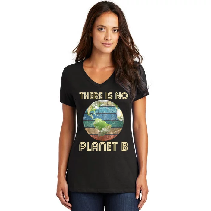 There Is No Planet B Environmental Protection Earth Day Women's V-Neck T-Shirt