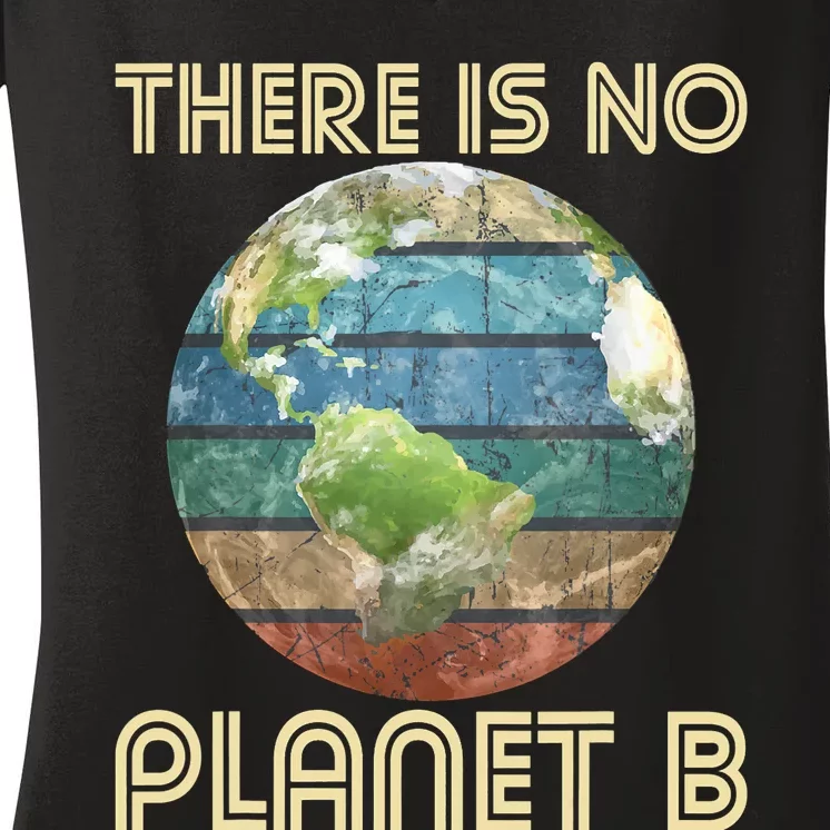 There Is No Planet B Environmental Protection Earth Day Women's V-Neck T-Shirt