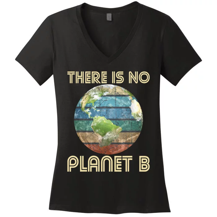 There Is No Planet B Environmental Protection Earth Day Women's V-Neck T-Shirt