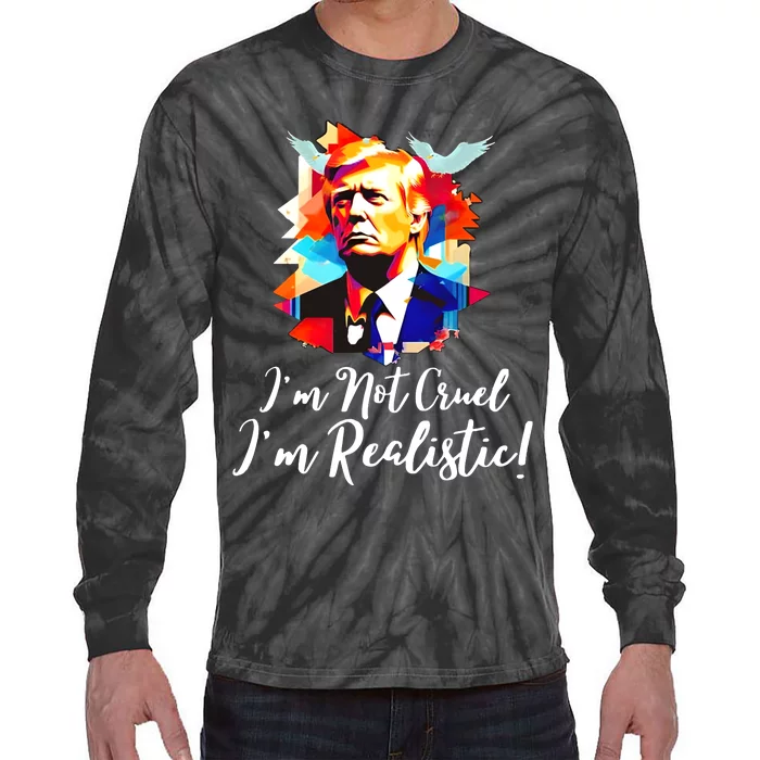 Trump Im Not Cruel Im Realistic Tie-Dye Long Sleeve Shirt