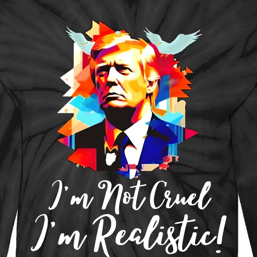 Trump Im Not Cruel Im Realistic Tie-Dye Long Sleeve Shirt