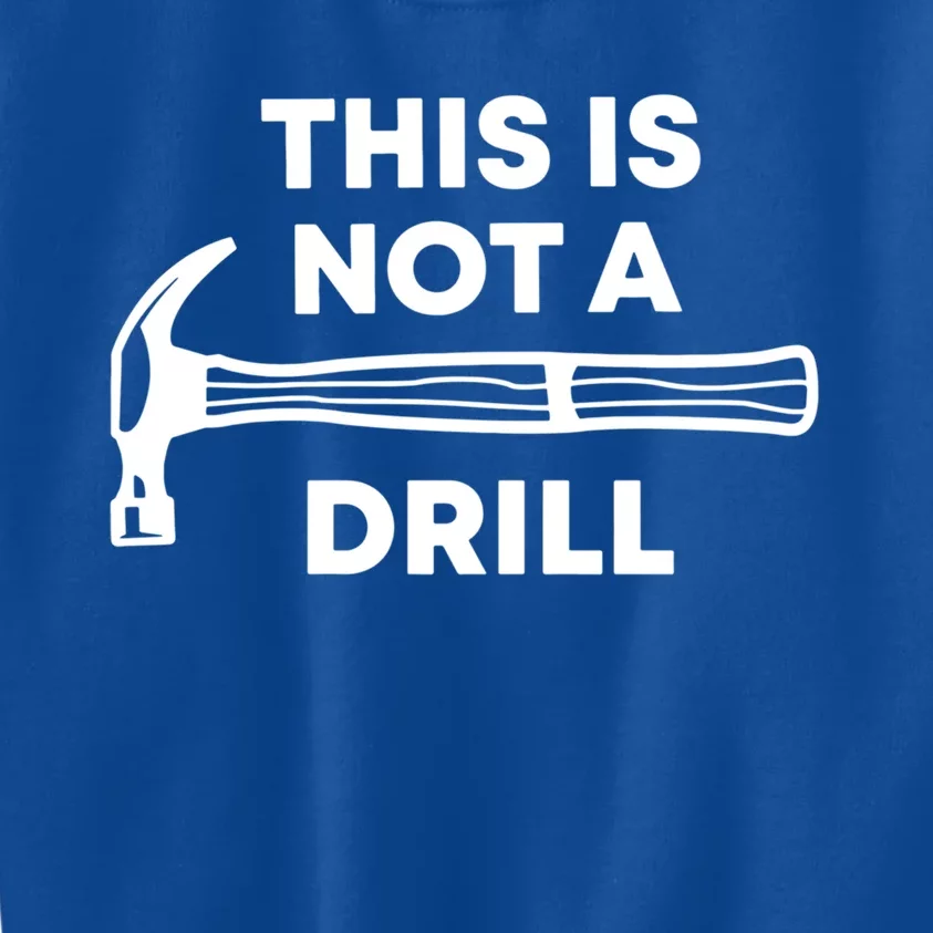 This Is Not A Drill Funny FatherS Day Dad Joke Cute Gift Kids Sweatshirt