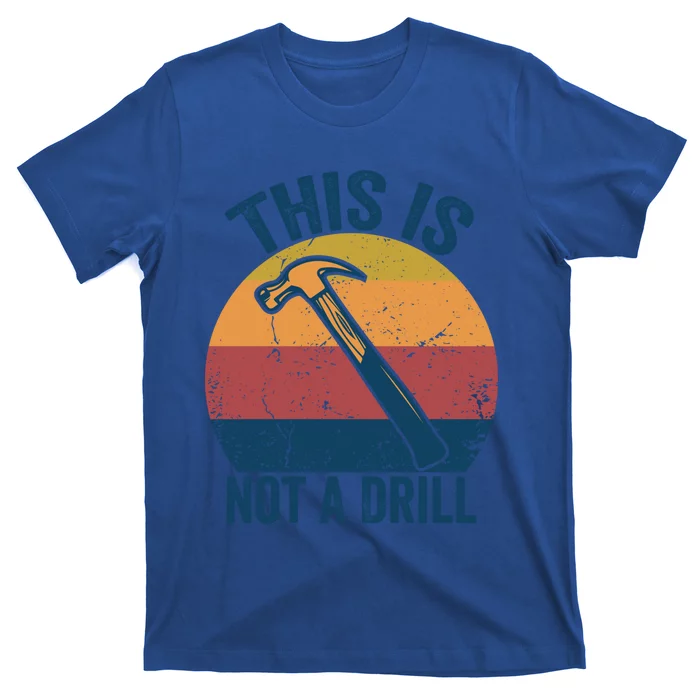 This Is Not A Drill Retro Vintage Funny Carpenter Tool Diy Funny Gift T-Shirt