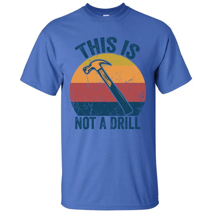 This Is Not A Drill Retro Vintage Funny Carpenter Tool Diy Funny Gift Tall T-Shirt