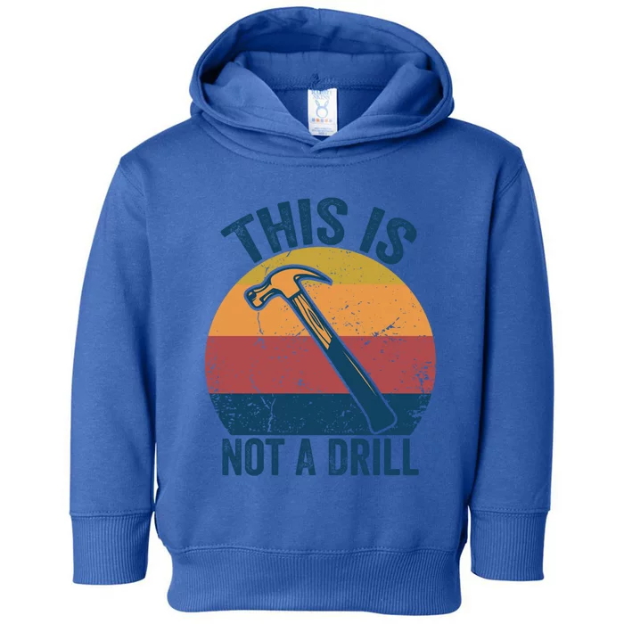 This Is Not A Drill Retro Vintage Funny Carpenter Tool Diy Funny Gift Toddler Hoodie