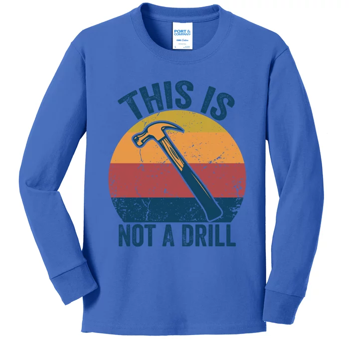 This Is Not A Drill Retro Vintage Funny Carpenter Tool Diy Funny Gift Kids Long Sleeve Shirt