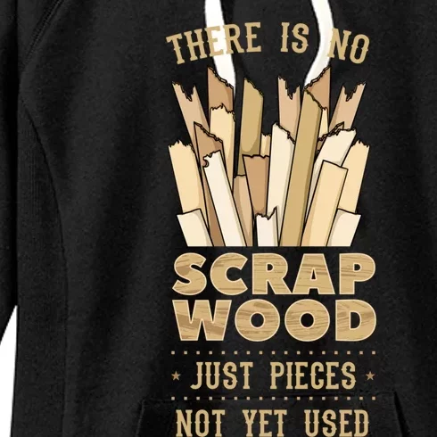 There Is No Scrap Wood Woodworking Carpenter Woodworker Gift Women's Fleece Hoodie