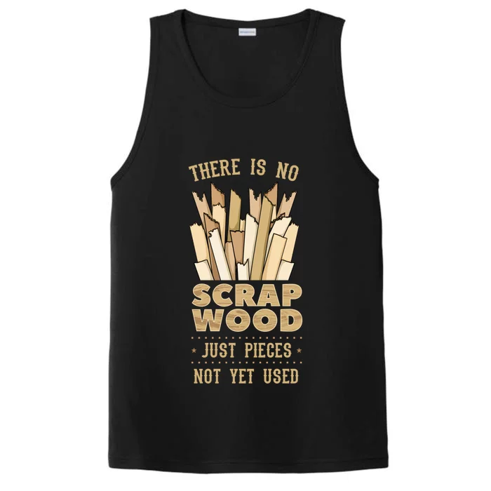 There Is No Scrap Wood Woodworking Carpenter Woodworker Gift Performance Tank