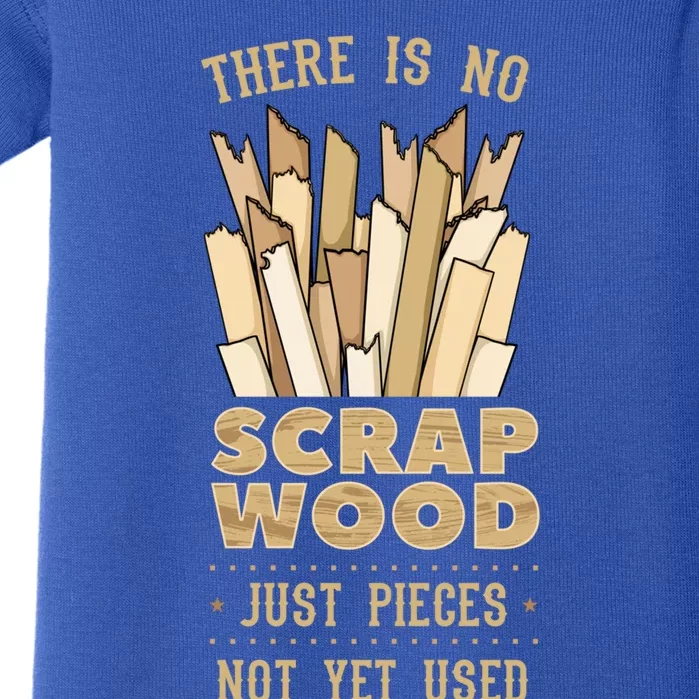 There Is No Scrap Wood Woodworking Carpenter Woodworker Gift Baby Bodysuit