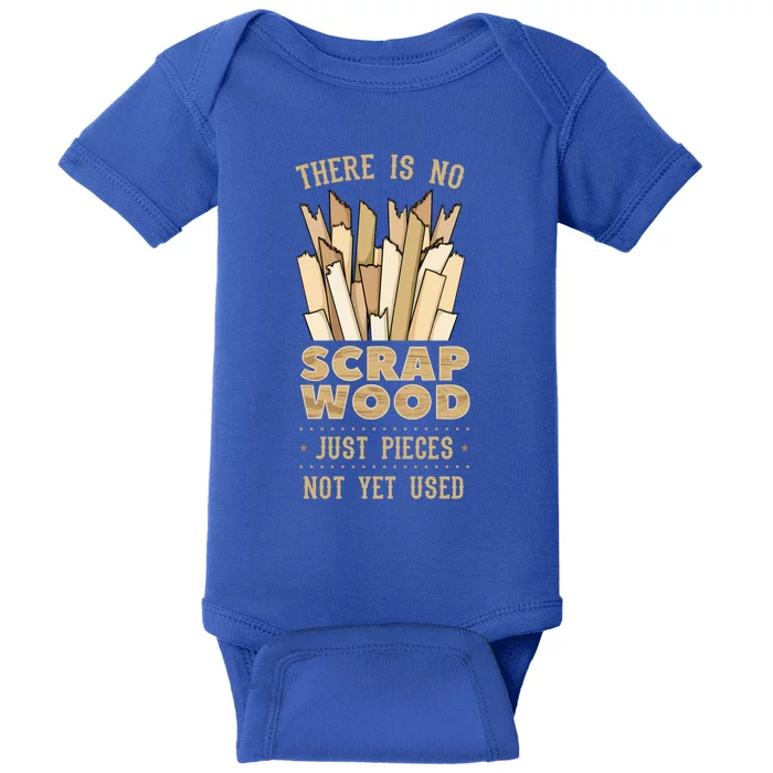 There Is No Scrap Wood Woodworking Carpenter Woodworker Gift Baby Bodysuit