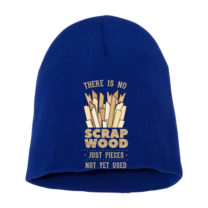 There Is No Scrap Wood Woodworking Carpenter Woodworker Gift Short Acrylic Beanie