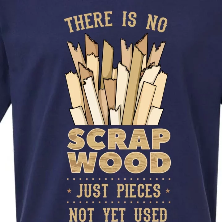 There Is No Scrap Wood Woodworking Carpenter Woodworker Gift Sueded Cloud Jersey T-Shirt