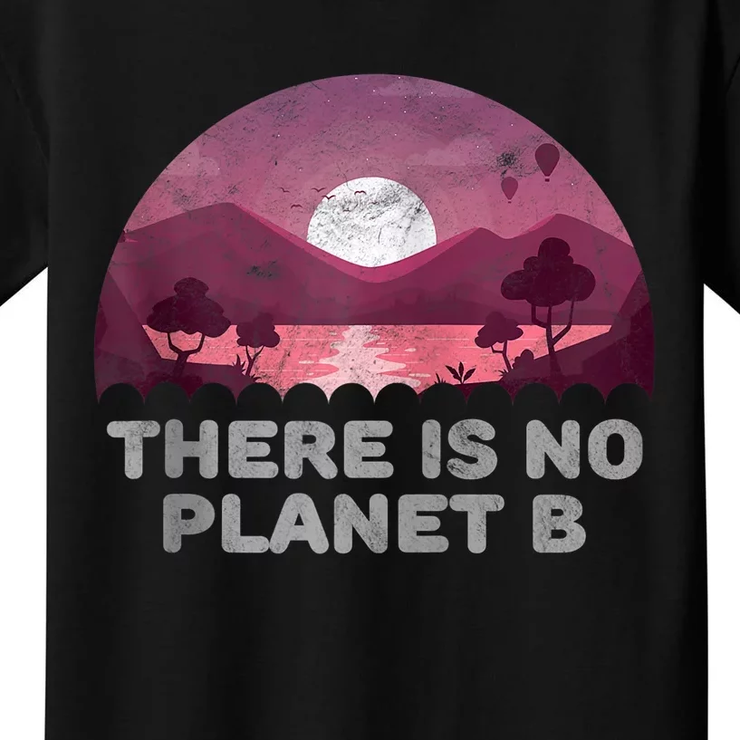 There Is No Planet B Save The Environment Save Earth Kids T-Shirt