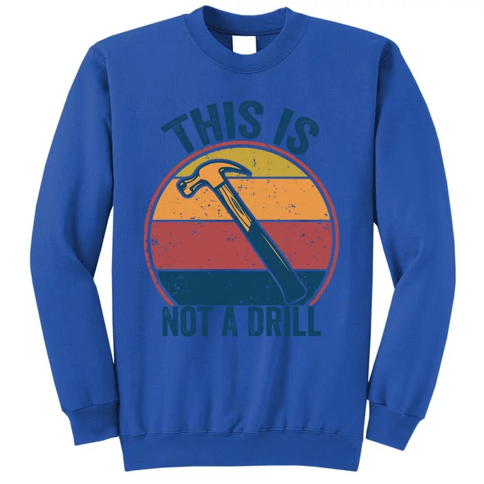 This Is Not A Drill Retro Vintage Funny Carpenter Tool Diy Gift Tall Sweatshirt