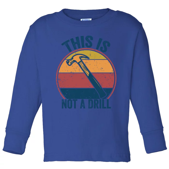 This Is Not A Drill Retro Vintage Funny Carpenter Tool Diy Gift Toddler Long Sleeve Shirt