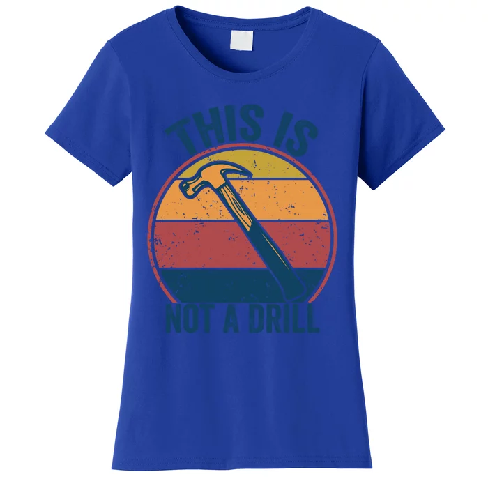 This Is Not A Drill Retro Vintage Funny Carpenter Tool Diy Gift Women's T-Shirt