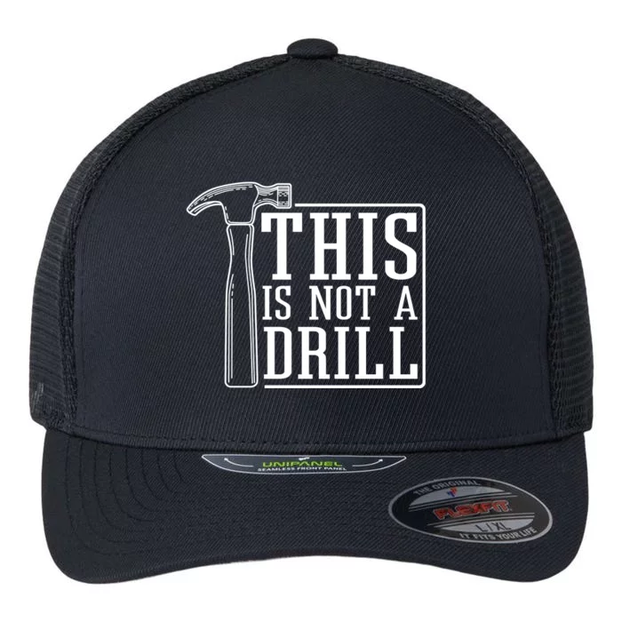 This Is Not A Drill Flexfit Unipanel Trucker Cap