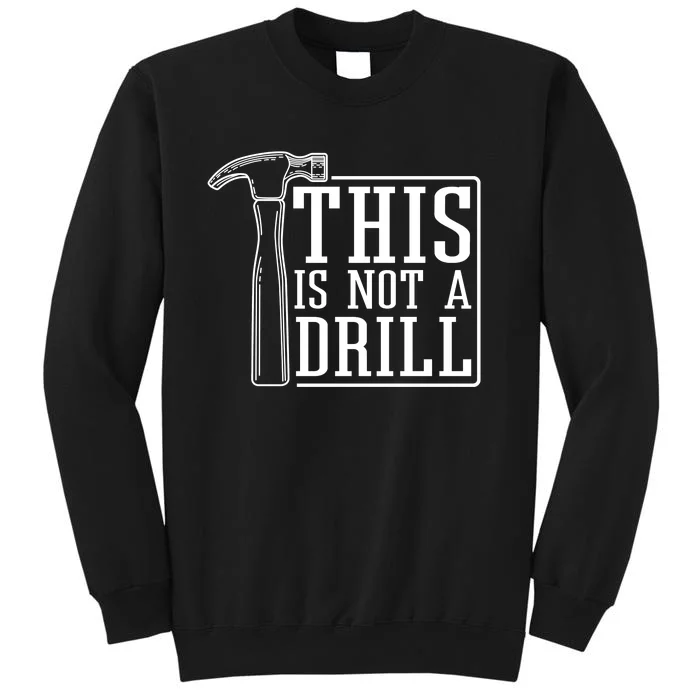 This Is Not A Drill Sweatshirt