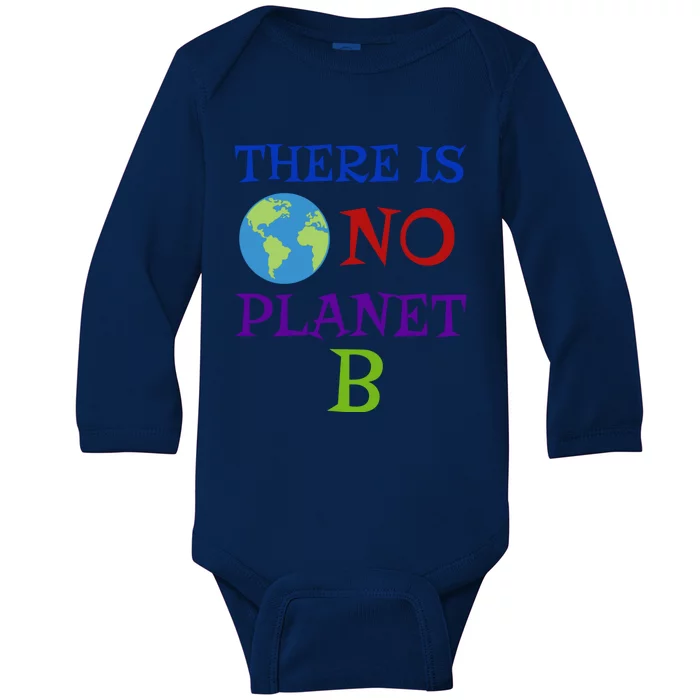 There Is No Planet B Act Now Global Warming Gift Baby Long Sleeve Bodysuit