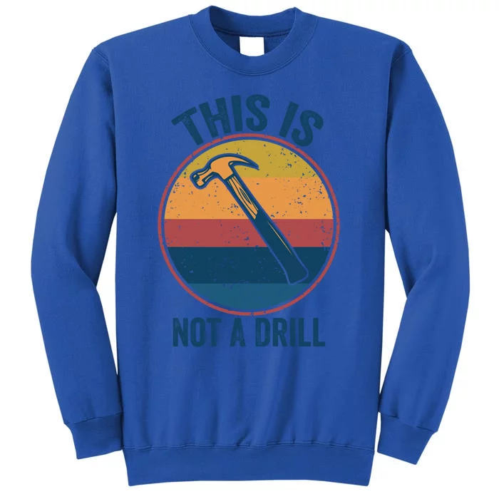 This Is Not A Drill Retro Vintage Funny Carpenter Tool Diy Gift Tall Sweatshirt