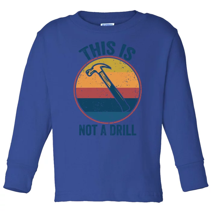 This Is Not A Drill Retro Vintage Funny Carpenter Tool Diy Gift Toddler Long Sleeve Shirt