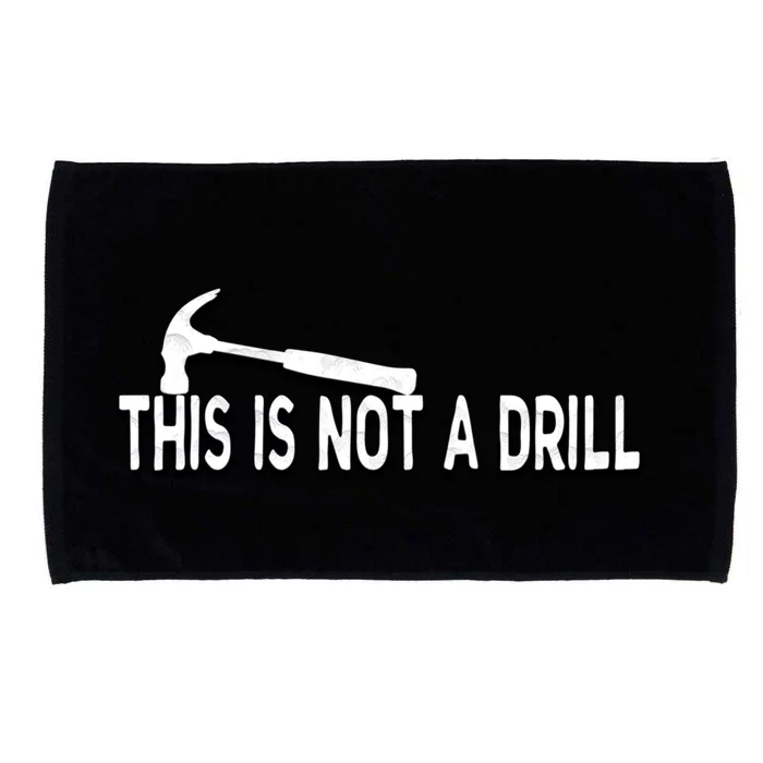 This Is Not A Drill Novelty Tools Hammer Builder Woodworking Great Gift Microfiber Hand Towel