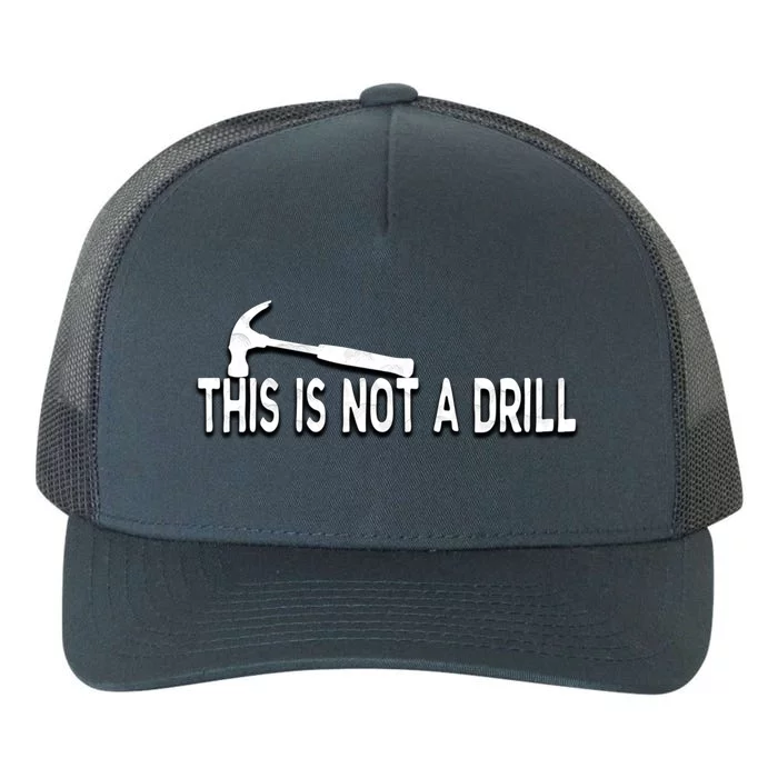 This Is Not A Drill Novelty Tools Hammer Builder Woodworking Great Gift Yupoong Adult 5-Panel Trucker Hat