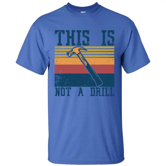 This Is Not A Drill Retro Vintage Funny Carpenter Tool Diy Cool Gift Tall T-Shirt