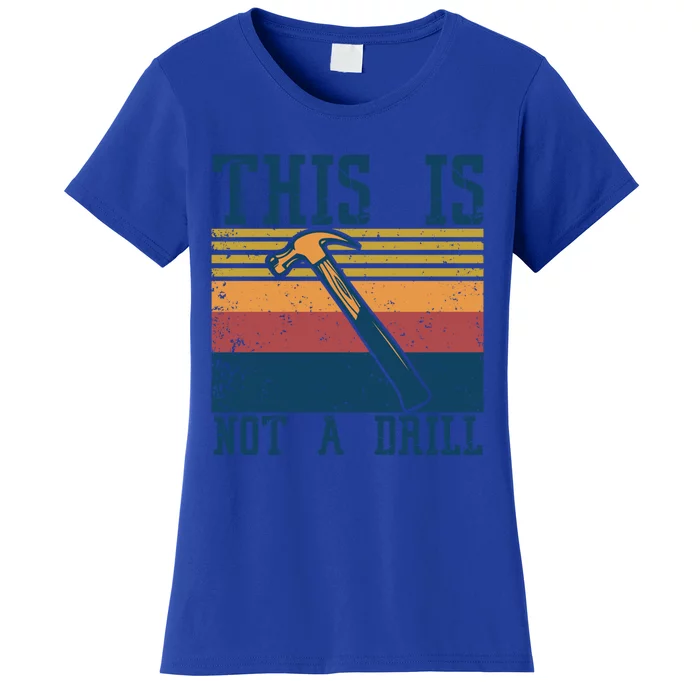 This Is Not A Drill Retro Vintage Funny Carpenter Tool Diy Cool Gift Women's T-Shirt