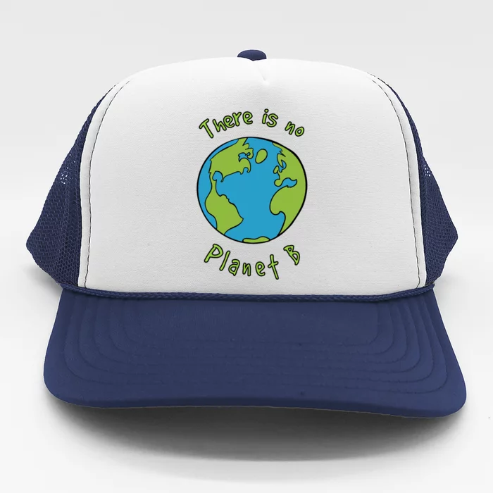 There Is No Planet B Climate Change Awareness Great Gift Trucker Hat