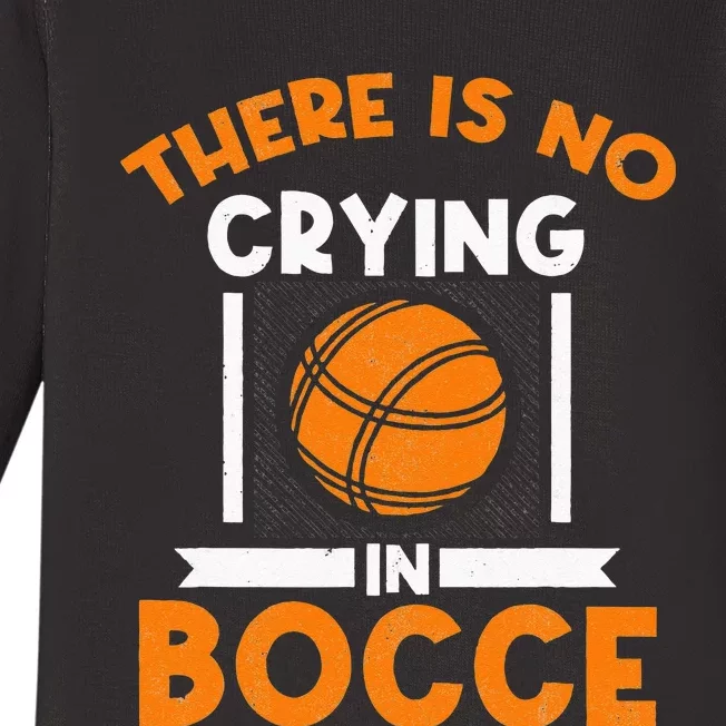 There Is No Crying In Bocce Ball Player Bocce Baby Long Sleeve Bodysuit