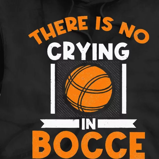 There Is No Crying In Bocce Ball Player Bocce Tie Dye Hoodie